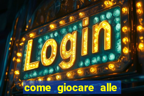 come giocare alle slot machine