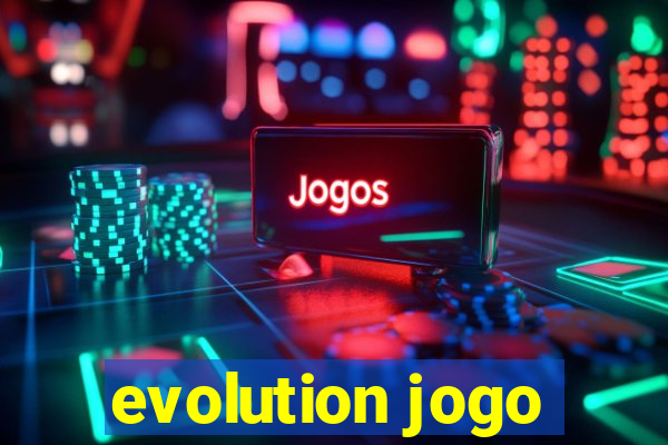 evolution jogo