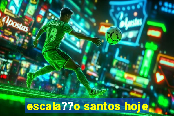 escala??o santos hoje