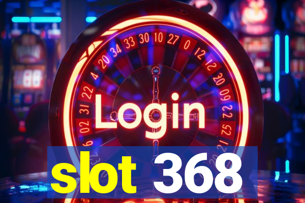 slot 368