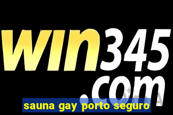 sauna gay porto seguro