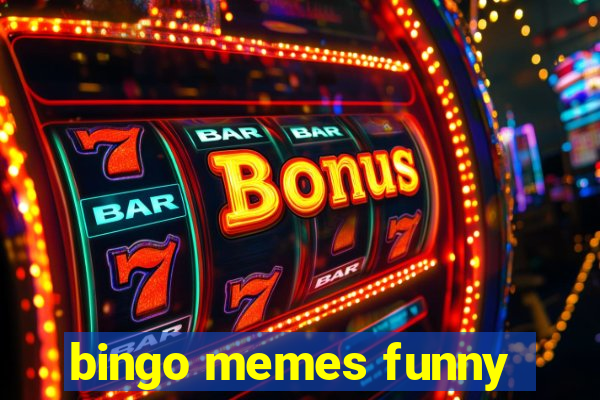 bingo memes funny