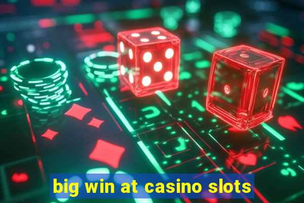 big win at casino slots