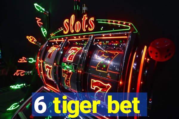 6 tiger bet