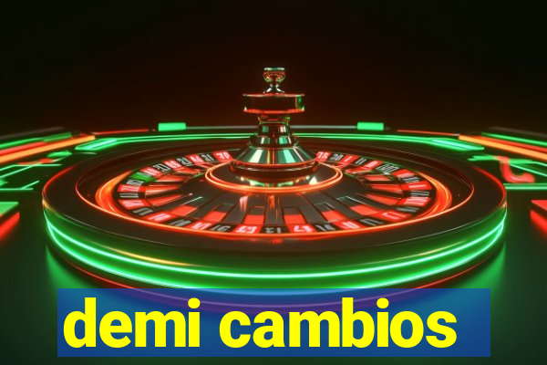 demi cambios