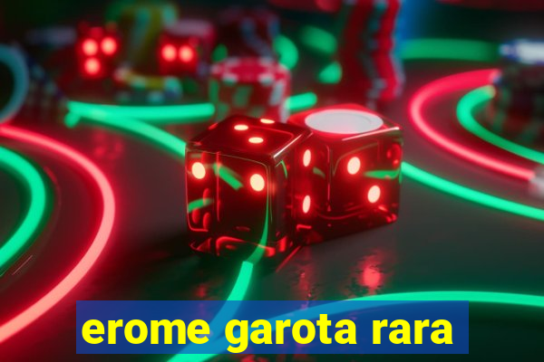 erome garota rara