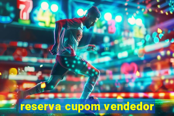 reserva cupom vendedor