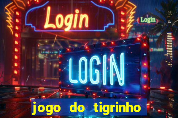 jogo do tigrinho bonus sem deposito