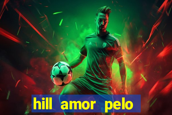 hill amor pelo jogo online