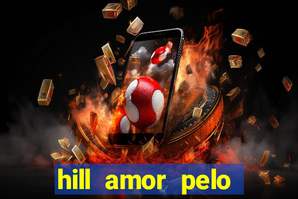 hill amor pelo jogo online