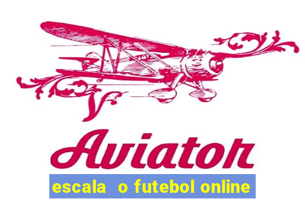 escala  o futebol online