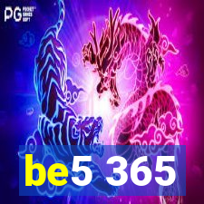 be5 365