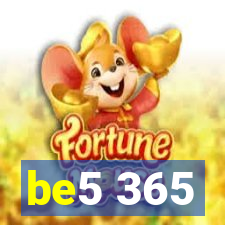 be5 365