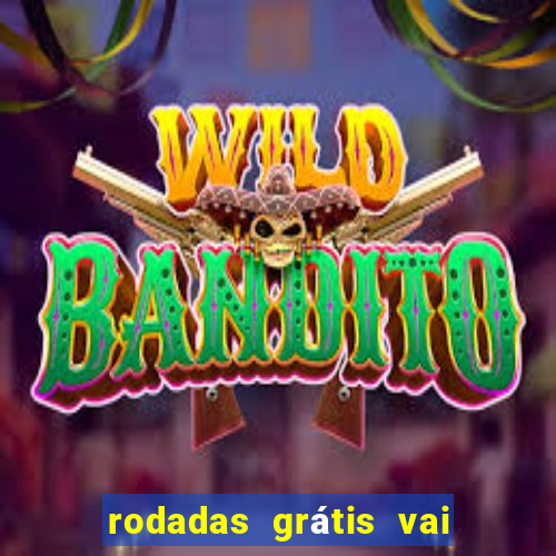 rodadas grátis vai de bet