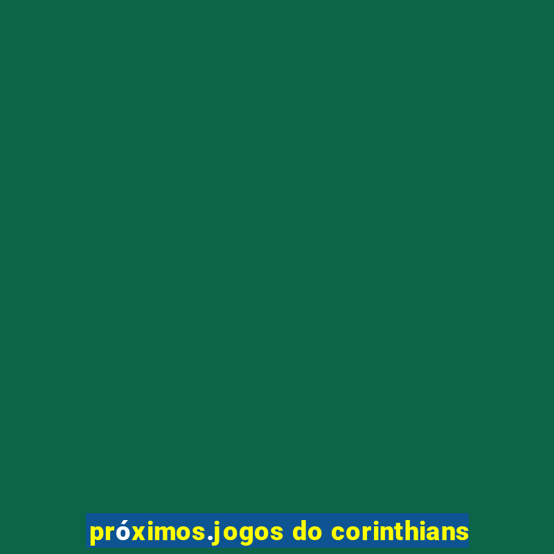 próximos.jogos do corinthians