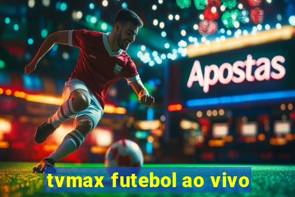 tvmax futebol ao vivo