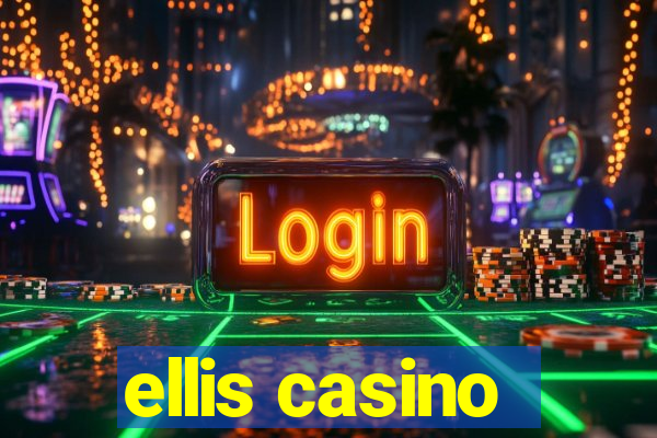 ellis casino