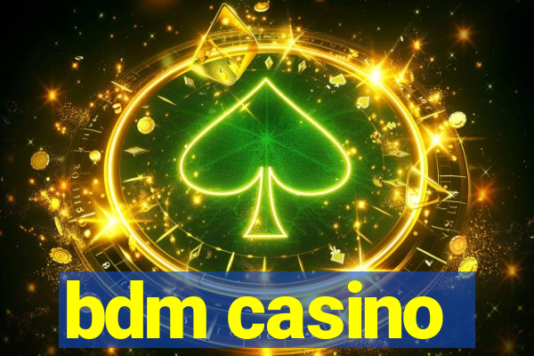 bdm casino