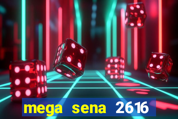 mega sena 2616 resultado de hoje