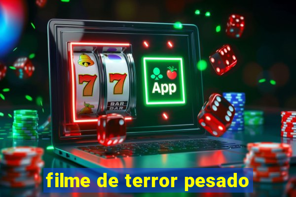 filme de terror pesado