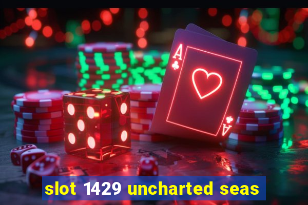 slot 1429 uncharted seas