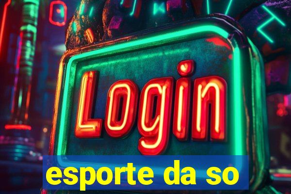 esporte da so