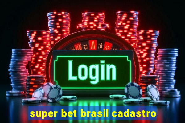 super bet brasil cadastro