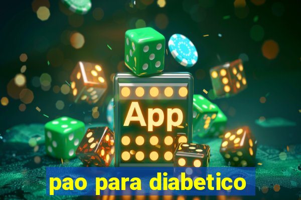 pao para diabetico