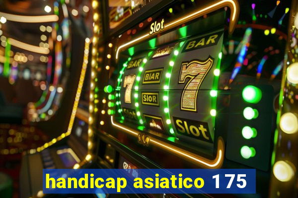 handicap asiatico 1 75