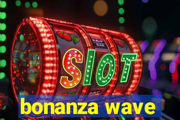 bonanza wave