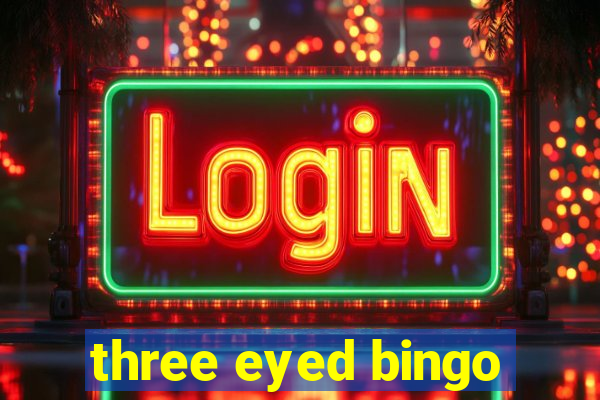 three eyed bingo