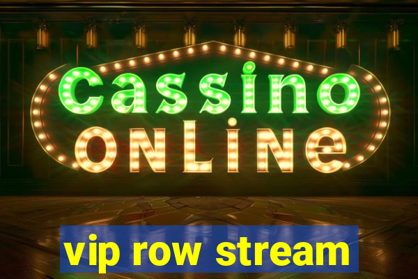 vip row stream