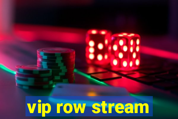 vip row stream