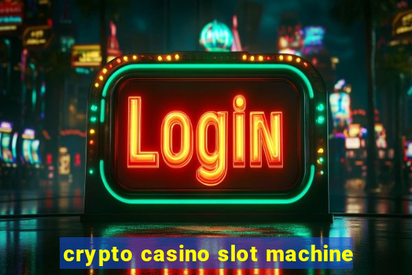 crypto casino slot machine