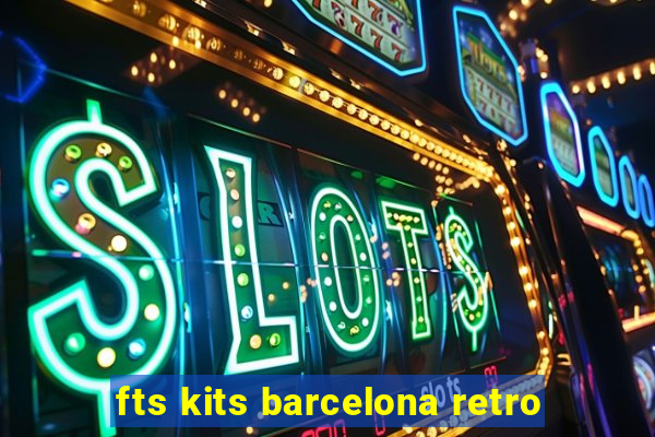 fts kits barcelona retro