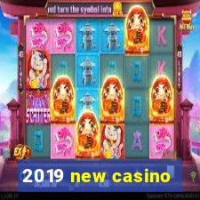 2019 new casino