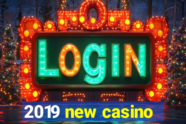 2019 new casino