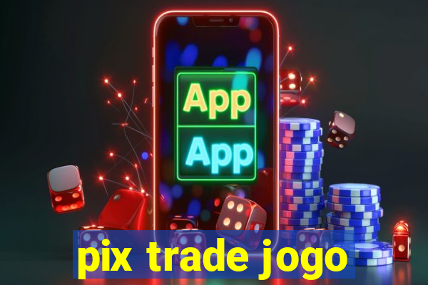 pix trade jogo