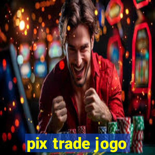 pix trade jogo