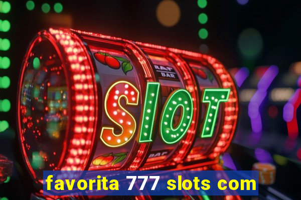 favorita 777 slots com