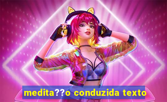 medita??o conduzida texto