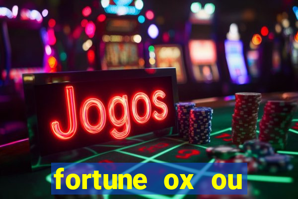 fortune ox ou fortune tiger