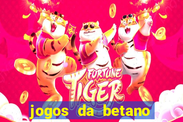 jogos da betano para ganhar dinheiro