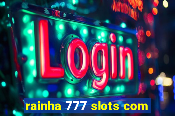 rainha 777 slots com