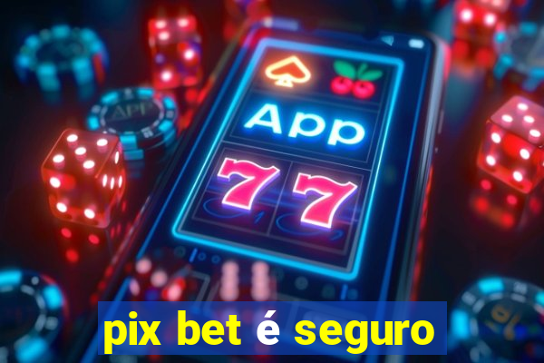 pix bet é seguro