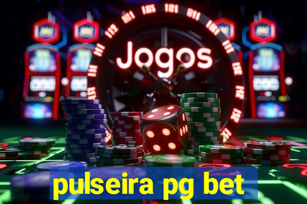 pulseira pg bet