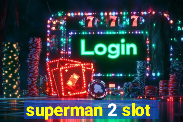 superman 2 slot