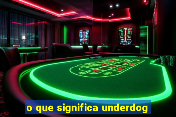 o que significa underdog