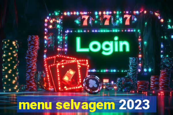 menu selvagem 2023