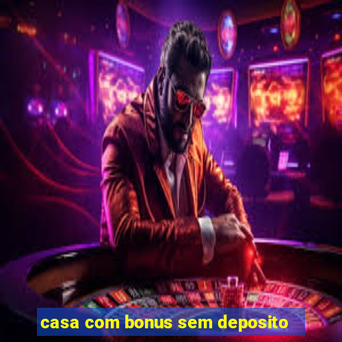 casa com bonus sem deposito